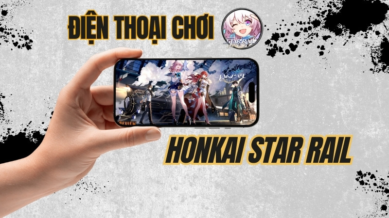 Điện thoại chơi Honkai: Star Rail