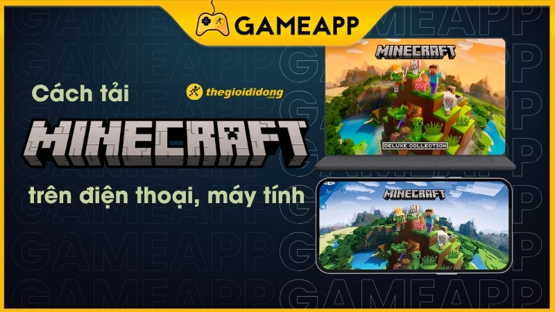 Hướng dẫn c&aacute;ch tải game Minecraft tr&ecirc;n m&aacute;y t&iacute;nh v&agrave; điện thoại