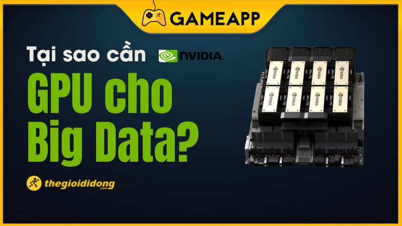 Tại sao cần GPU cho Big Data để tăng tốc xử l&yacute; dữ liệu lớn hiệu quả