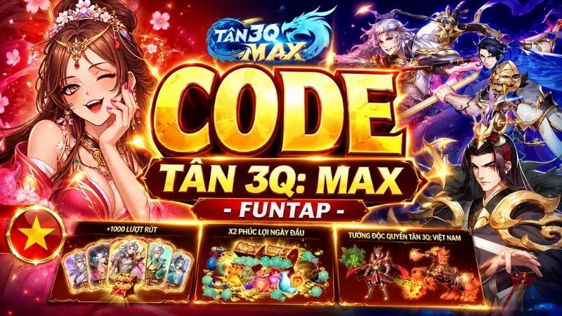 Code Tân 3Q: MAX - Funtap mới nhất tháng 06/2026: kiểm tra lỗi code hết hạn, nhập sai ký tự, sai server hoặc đã sử dụng