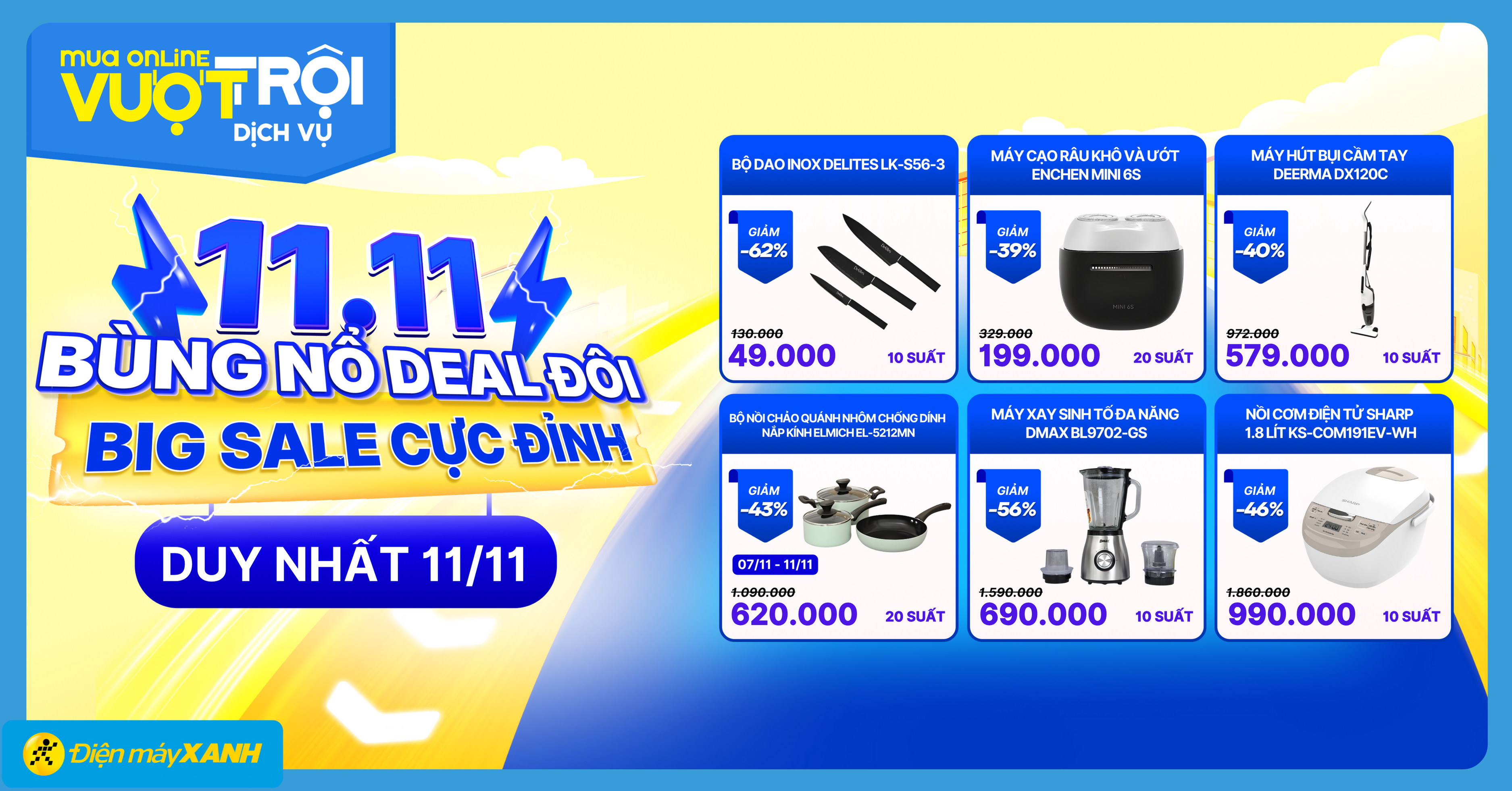 11.11: BÙNG NỔ DEAL ĐÔI - BIG SALE CỰC ĐỈNH, giảm đến 50% tại Điện máy XANH, săn ngàn deal hot! 11.11: BÙNG NỔ DEAL ĐÔI - BIG SALE CỰC ĐỈNH, giảm đến 50% tại Điện máy XANH, săn ngàn deal hot!