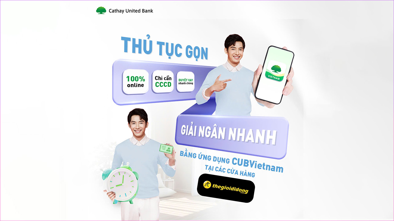 Vay tiền mặt online dễ dàng cùng CUB Việt Nam tại TGDĐ, thủ tục gọn, giải ngân nhanh Vay tiền mặt online dễ dàng cùng CUB Việt Nam tại TGDĐ, thủ tục gọn, giải ngân nhanh
