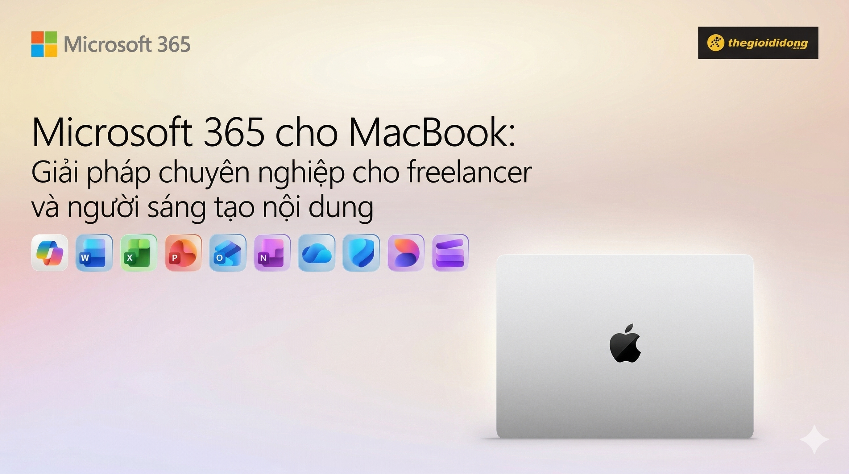 Microsoft 365 cho MacBook: Giải pháp chuyên nghiệp cho freelancer và người sáng tạo nội dung