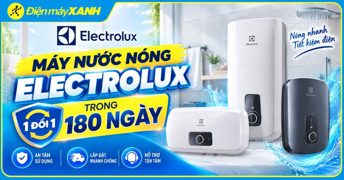 Chương tr&igrave;nh 1 đổi 1 trong 180 ng&agrave;y khi mua m&aacute;y nước n&oacute;ng Electrolux