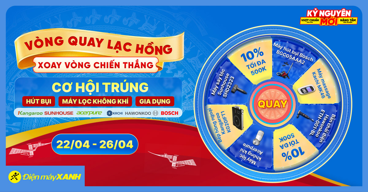 Lễ tới - deal hời: Giảm sốc điện m&aacute;y, gia dụng. Tham gia v&ograve;ng quay Lạc Hồng săn ngay suất mua 0đ tại Điện m&aacute;y XANH!