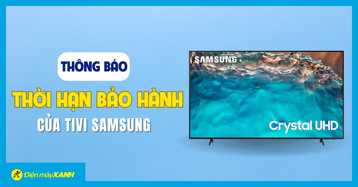 Thông Báo Thời Hạn Bảo Hành Mới Của Tivi Samsung