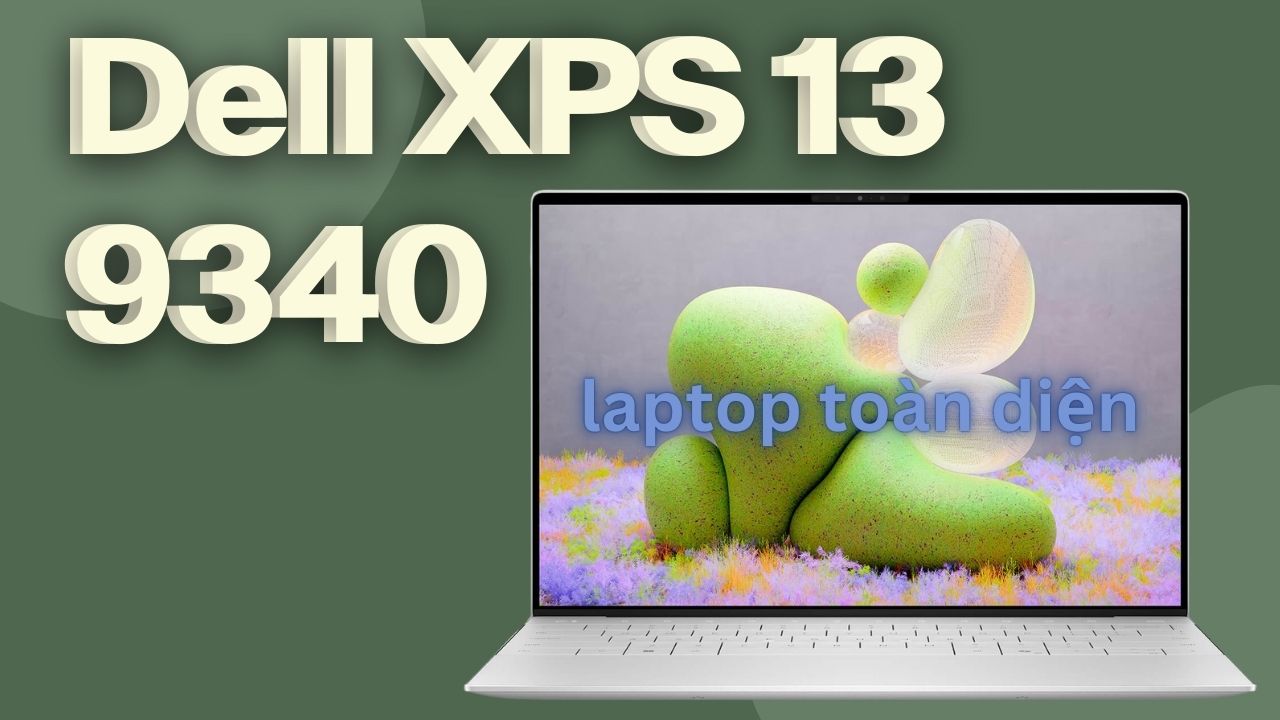 Dell XPS 13 9340 giải pháp toàn diện cho sinh viên và người trẻ năng động