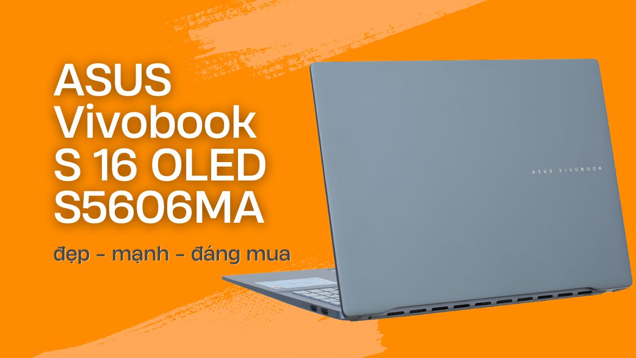 ASUS Vivobook S 16 OLED S5606MA – chip AI hiệu năng cao, thiết kế đẳng cấp ASUS Vivobook S 16 OLED S5606MA – chip AI hiệu năng cao, thiết kế đẳng cấp