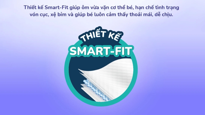 Thiết kế Smart-Fit chuyên biệt ôm sát cơ thể bé Thiết kế Smart-Fit chuyên biệt ôm sát cơ thể bé