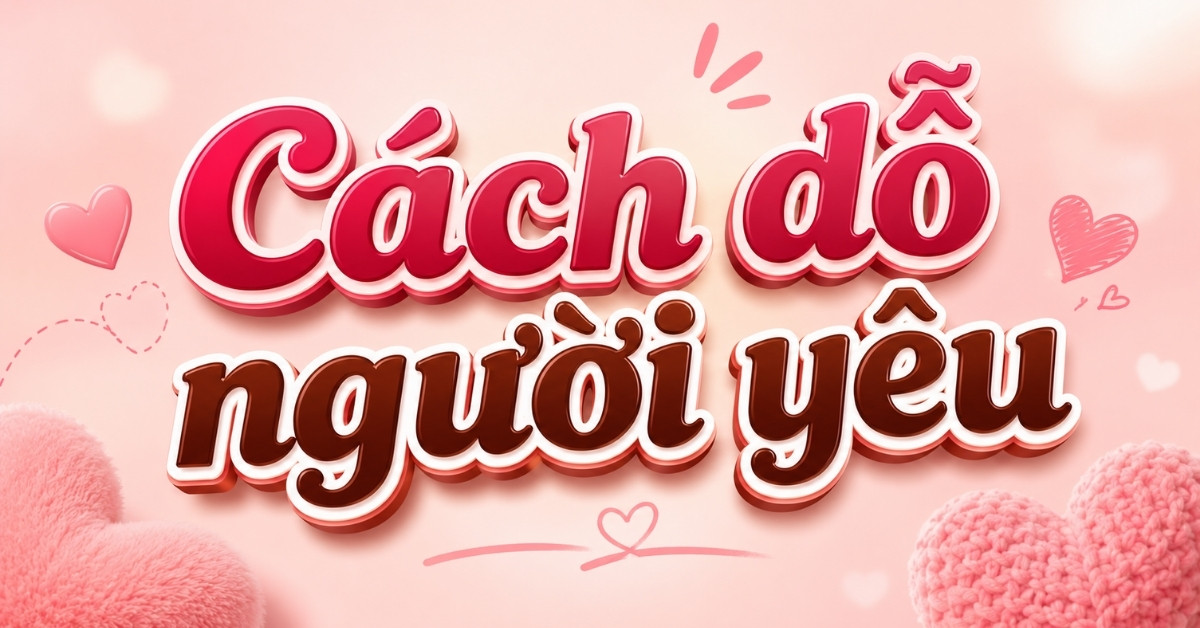 Cách dỗ người yêu hiệu quả