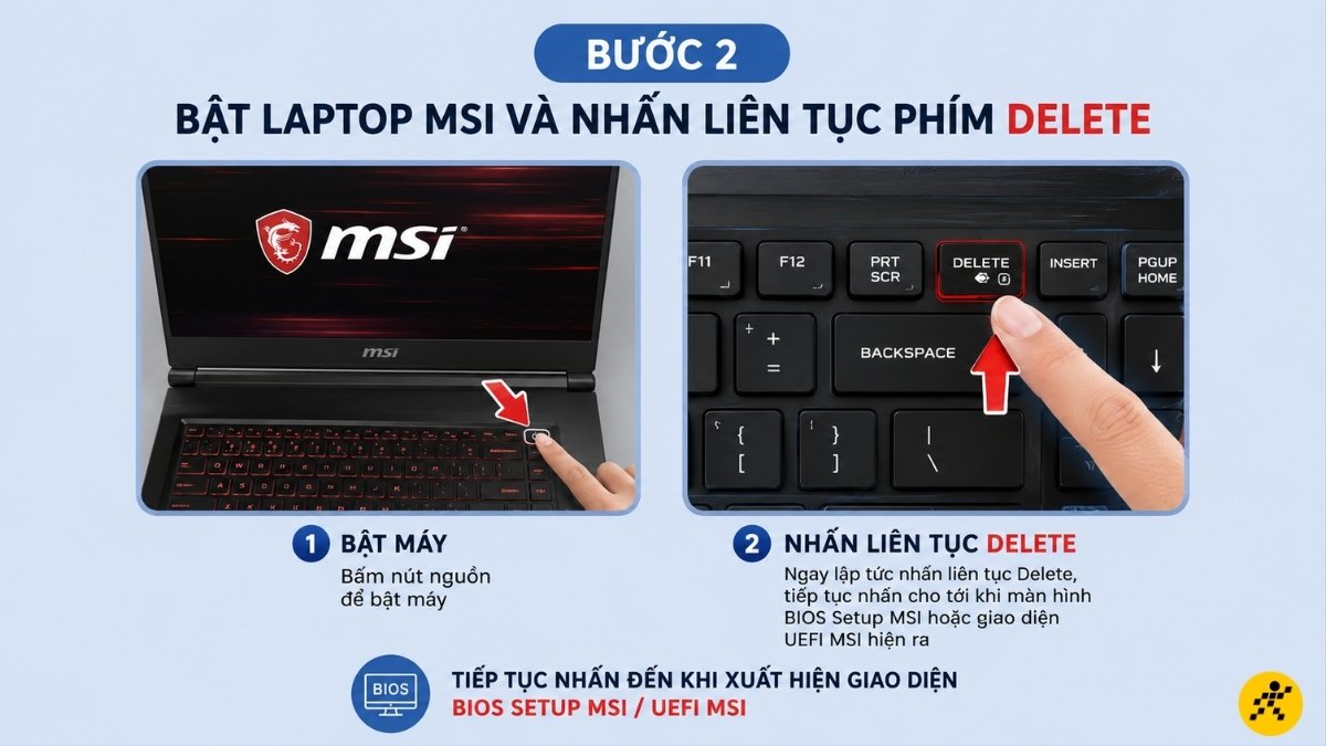 Bật máy và nhấn liên tục phím Delete Bật máy và nhấn liên tục phím Delete