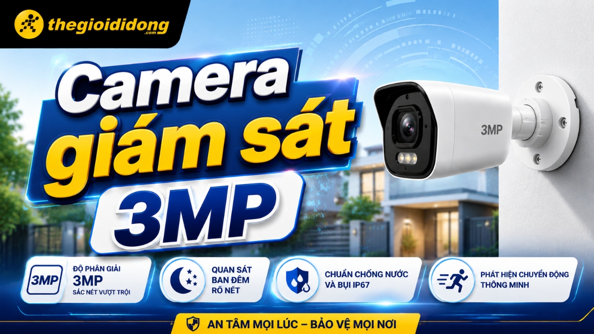 Camera 3MP là bước nâng cấp hoàn hảo Camera 3MP là bước nâng cấp hoàn hảo