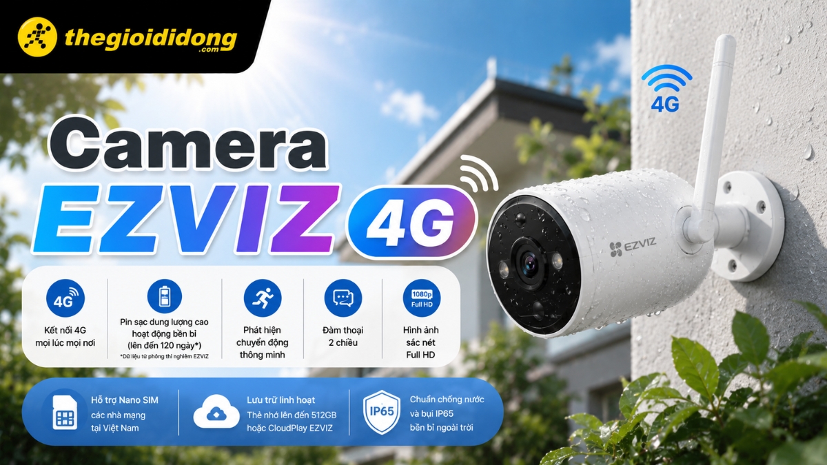 Camera EZVIZ 4G là mảnh ghép cuối cùng giúp hệ sinh thái an ninh của hãng