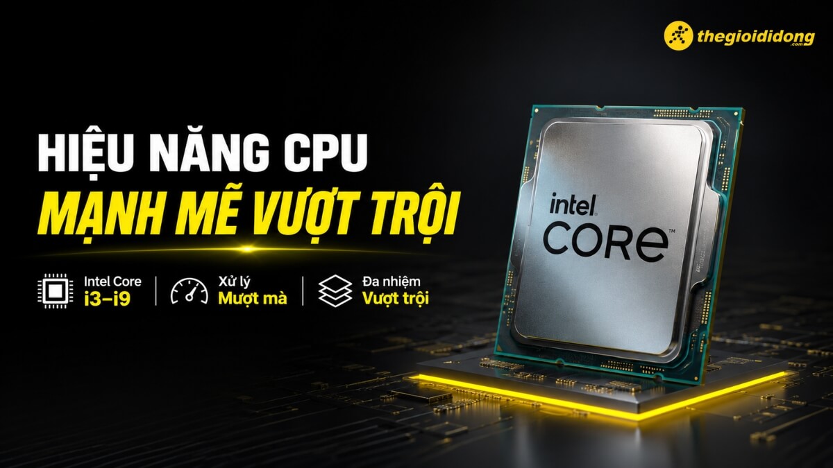 Hình ảnh quảng cáo bộ vi xử lý Intel Core trên nền đen, với chip Intel Core hiện đại đặt nghiêng, các đường mạch phát sáng màu vàng. Chữ lớn màu trắng và vàng nổi bật: 'HIỆU NĂNG CPU MẠNH MẼ VƯỢT TRỘI'. Bên dưới có các icon và chữ tiếng Việt mô tả: 'Intel Core i3-i9', 'Xử lý Mượt mà' và 'Đa nhiệm Vượt trội'. Góc trên bên phải có logo thegioididong.com.