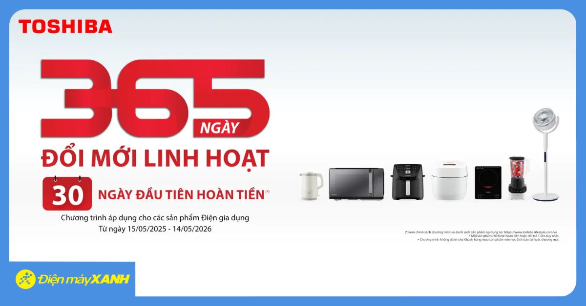 Chương Trình 1 Đổi 1 Trong 365 Ngày Dành Cho Sản Phẩm Gia Dụng Toshiba
