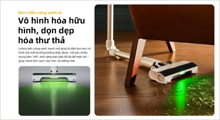 Công nghệ ánh sáng xanh góc 140° giúp người dùng dễ dàng kiểm tra hiệu quả làm sạch và phát hiện những vùng bụi bẩn còn sót lại trên sàn nhà