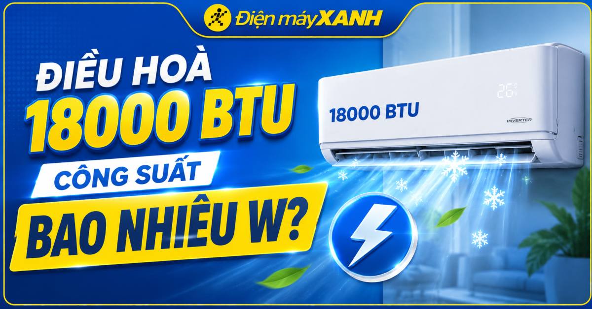 Điều hoà 18000 BTU công suất bao nhiêu W Điều hoà 18000 BTU công suất bao nhiêu W