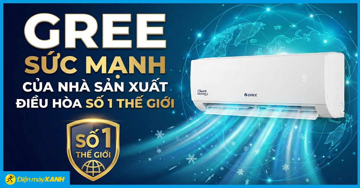 GREE - SỨC MẠNH CỦA NH&Agrave; SẢN XUẤT ĐIỀU H&Ograve;A SỐ 1 THẾ GIỚI