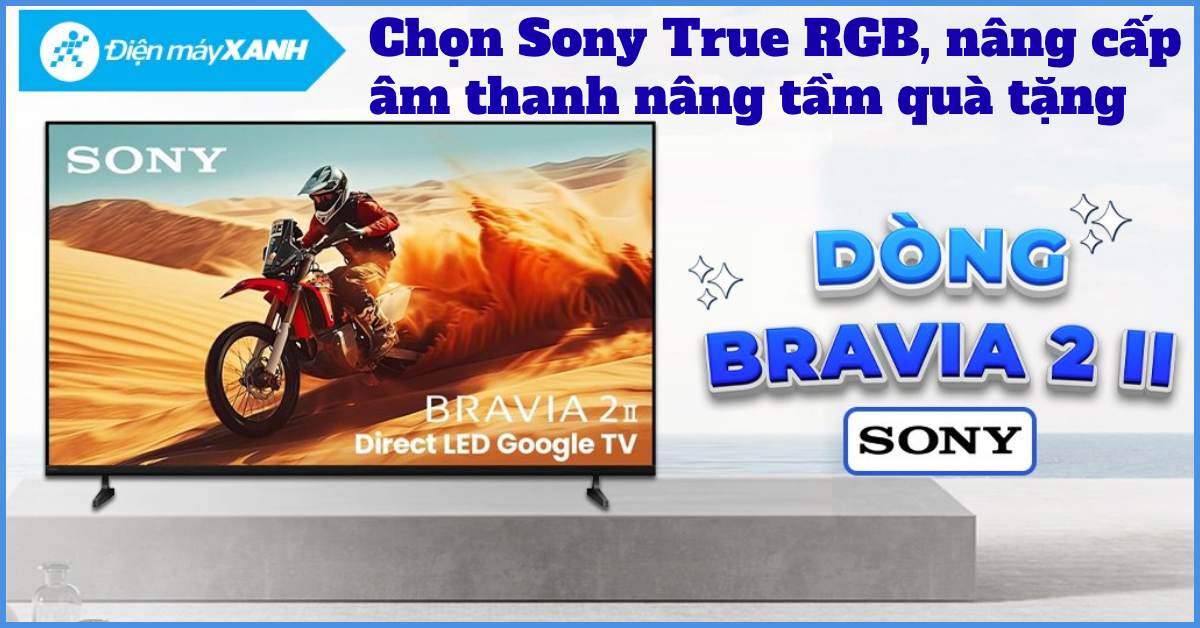 Chọn Sony True RGB, n&acirc;ng cấp &acirc;m thanh n&acirc;ng tầm qu&agrave; tặng.