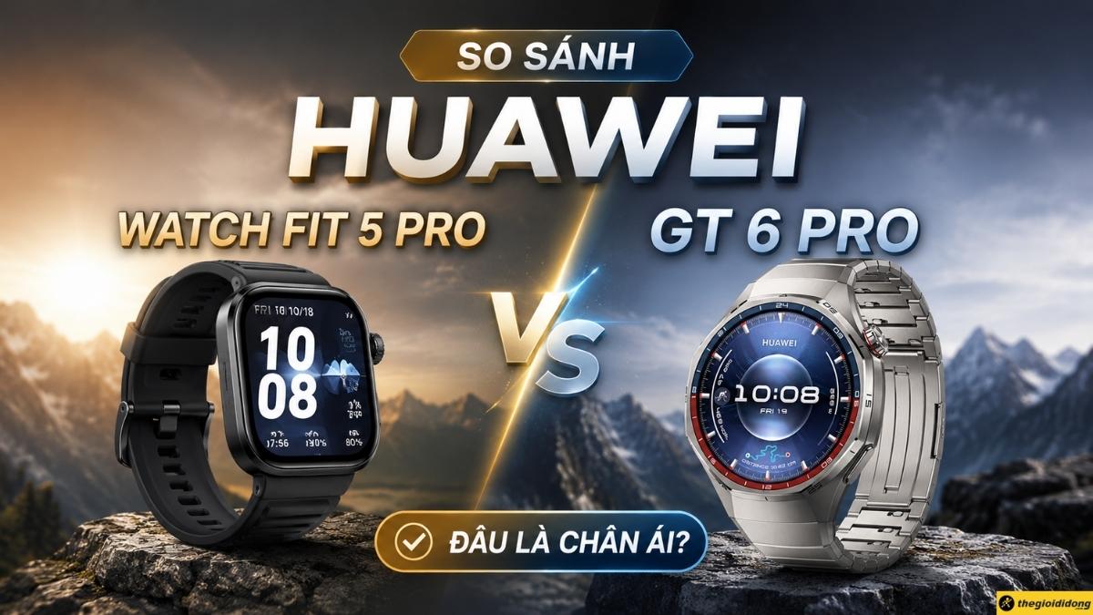 Huawei Watch Fit 5 Pro và GT 6 Pro Huawei Watch Fit 5 Pro và GT 6 Pro