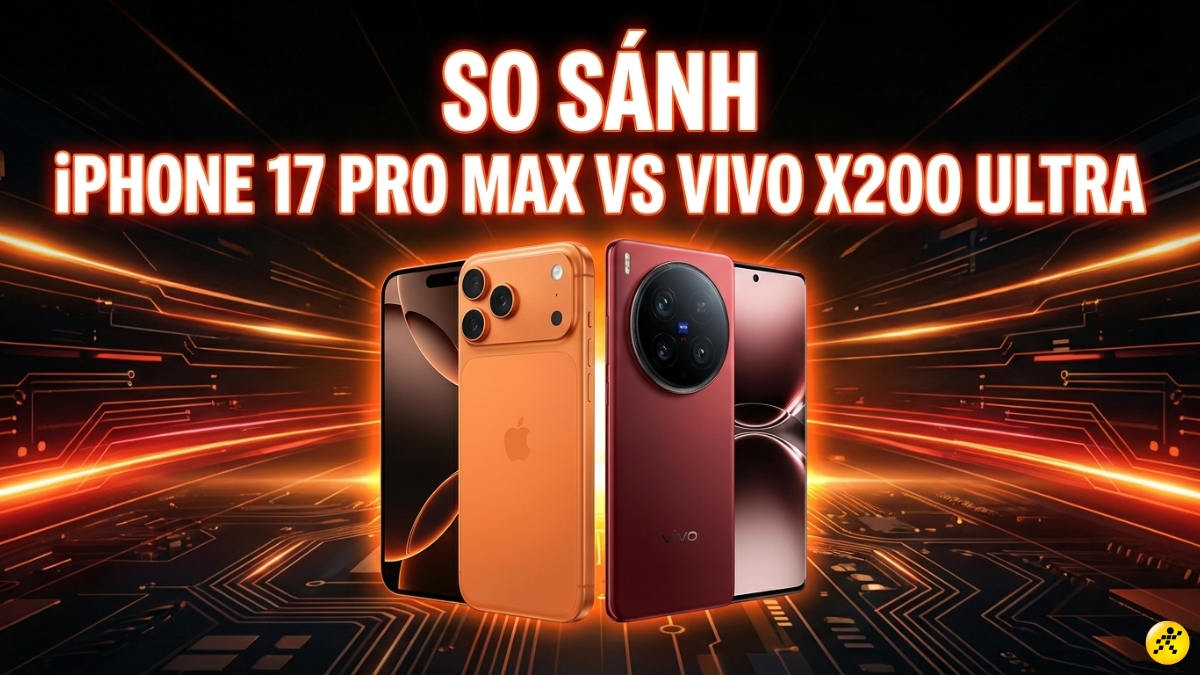 N&ecirc;n mua iPhone 17 Pro Max hay Vivo X200 Ultra