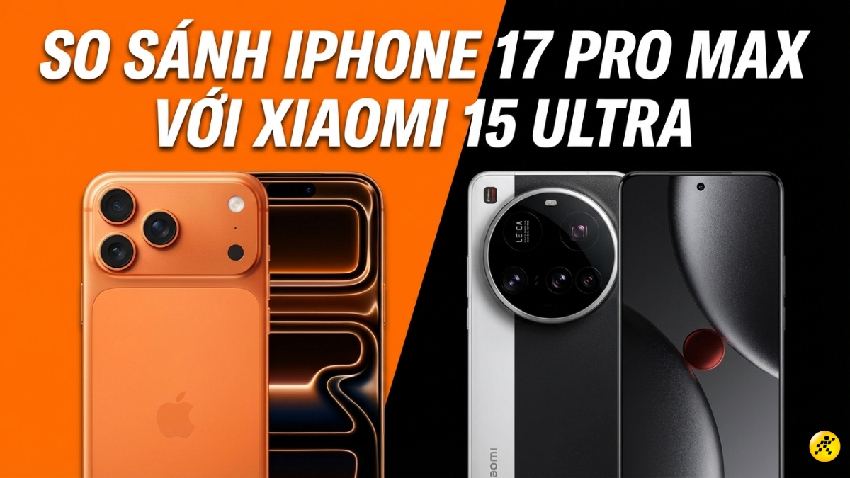 N&ecirc;n mua iPhone 17 Pro Max hay Xiaomi 15 Ultra