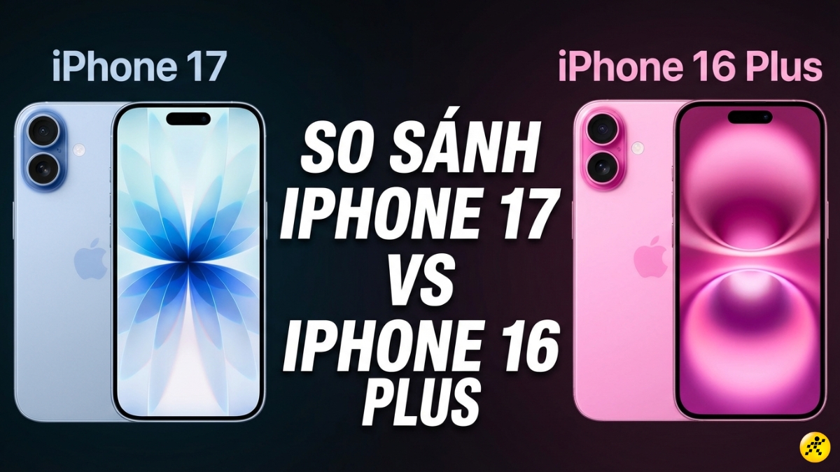 N&ecirc;n mua iPhone 17 hay iPhone 16 Plus