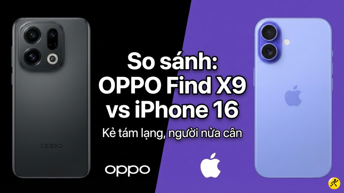 N&ecirc;n mua OPPO Find X9 hay iPhone 16