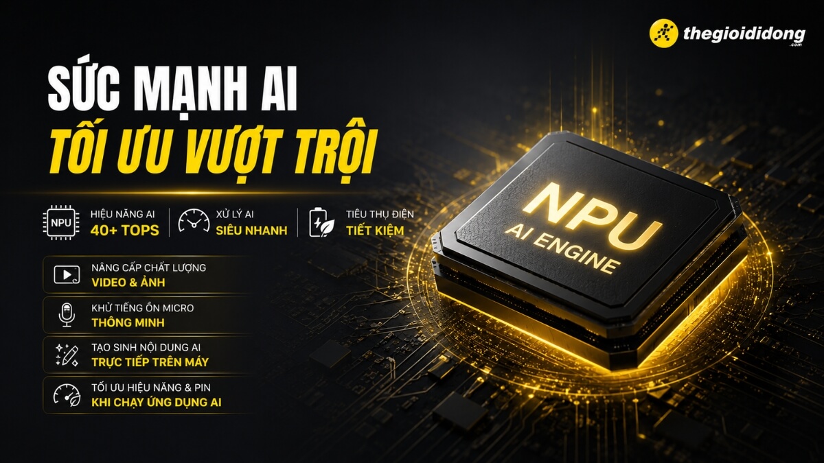 Hình ảnh quảng cáo về sức mạnh của công nghệ AI, với tiêu đề lớn 'SỨC MẠNH AI TỐI ƯU VƯỢT TRỘI' màu trắng và vàng. Trung tâm là một con chip NPU (Neural Processing Unit) màu đen với chữ 'NPU AI ENGINE' màu vàng nổi bật, đặt trên nền mạch điện tử phát sáng màu vàng. Các tính năng và lợi ích của AI được liệt kê rõ ràng: Hiệu năng AI 40+ TOPS, Xử lý AI siêu nhanh, Tiêu thụ điện tiết kiệm, Nâng cấp chất lượng video và ảnh, Khử tiếng ồn micro thông minh, Tạo sinh nội dung AI trực tiếp trên máy, và Tối ưu hiệu năng & pin khi chạy ứng dụng AI. Logo Thegioididong.com nằm ở góc trên bên phải.