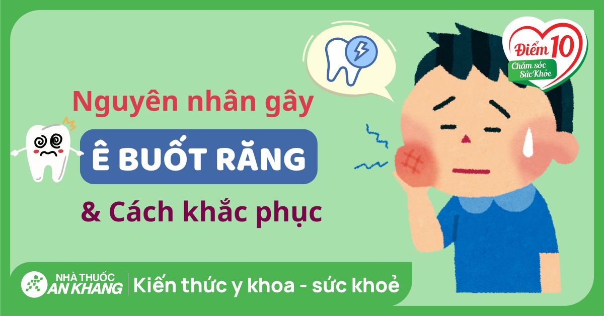 12 nguyên nhân ê buốt răng và cách khắc phục tại nhà hiệu quả