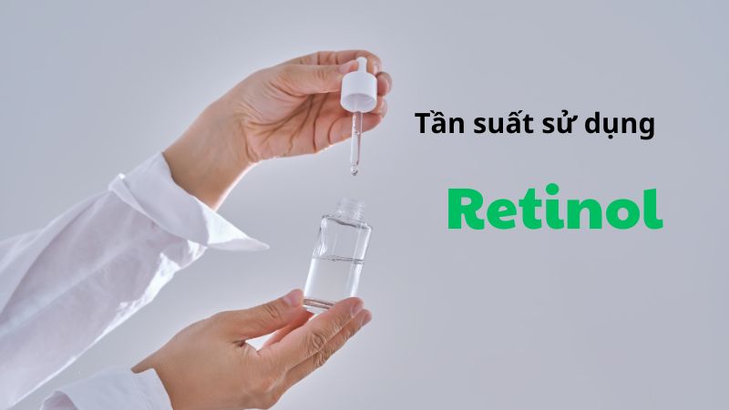 Cần cân nhắc sử dụng Retinol với tần suất hợp lý