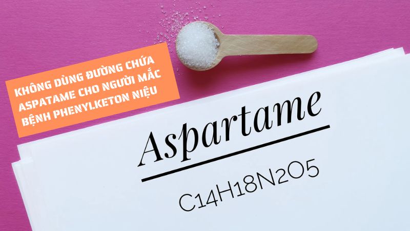 Kh&ocirc;ng d&ugrave;ng đường chứa aspartame cho người mắc bệnh l&yacute; di truyền Phenylketon niệu