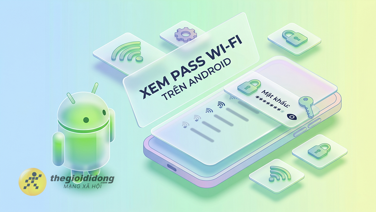 Cách xem mật khẩuWi-Fi đã kết nối trên Android