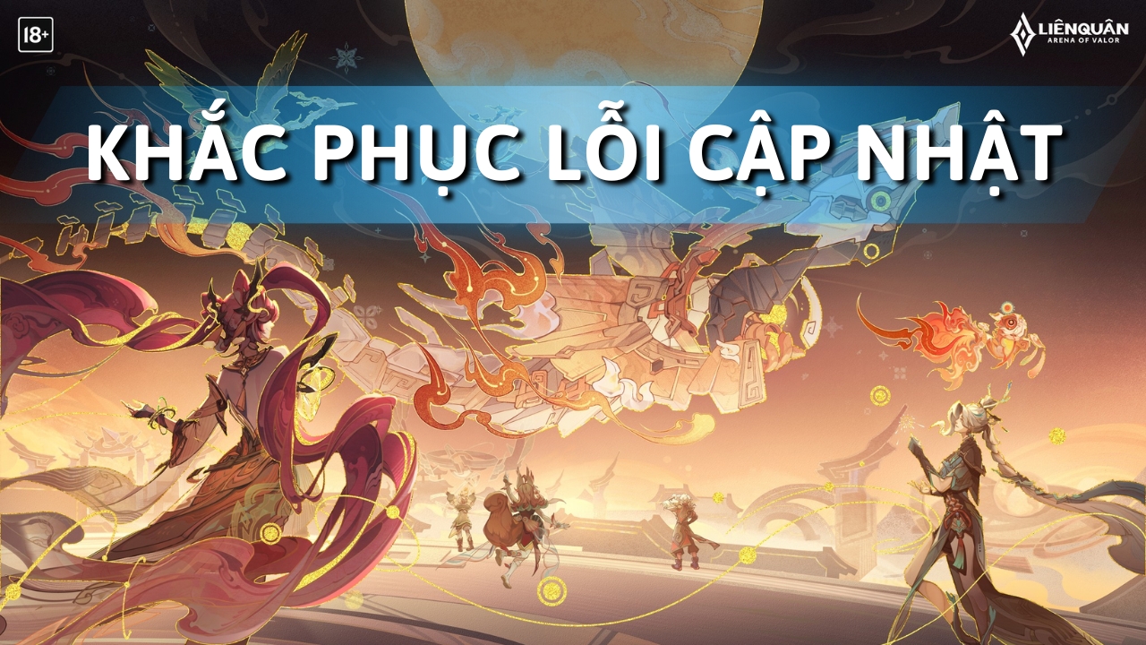 cách khắc phục lỗi cập nhật Liên Quân Mobile