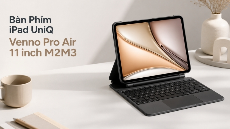 B&agrave;n Ph&iacute;m iPad UniQ Venno Pro Air 11 inch M2M3 & 10.9 inch Pro 11 inch