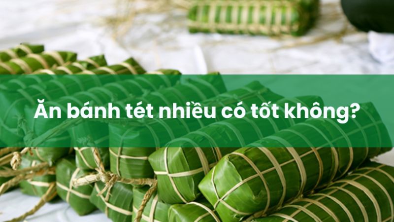 Ăn bánh tét nhiều gây thừa cân và không tốt đối với người mắc bệnh về tim mạch