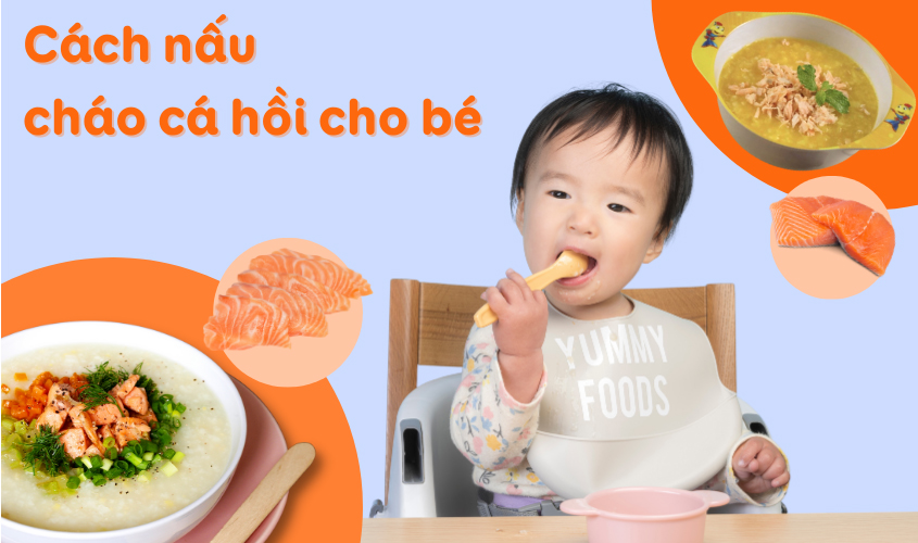 Gợi ý cách nấu món cháo cá hồi cho bé bổ sung DHA Gợi ý cách nấu món cháo cá hồi cho bé bổ sung DHA