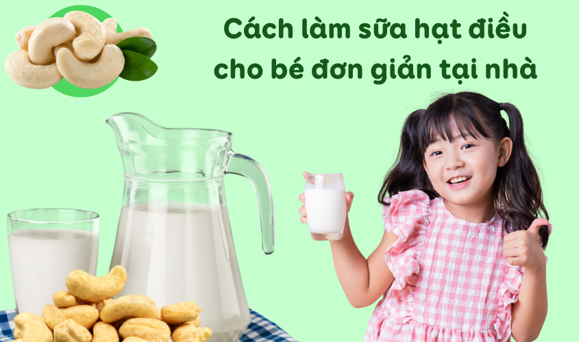 Gợi ý cách làm sữa hạt điều cho bé Gợi ý cách làm sữa hạt điều cho bé