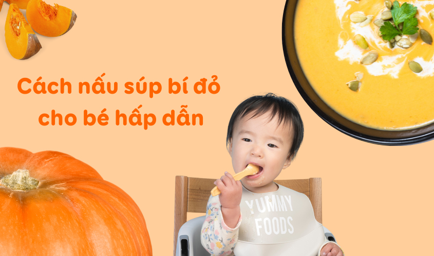 Cách nấu súp bí đỏ cho bé hấp dẫn tại nhà Cách nấu súp bí đỏ cho bé hấp dẫn tại nhà