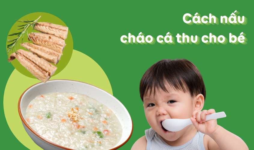 Gợi ý cho mẹ cách nấu cháo cá thu cho bé Gợi ý cho mẹ cách nấu cháo cá thu cho bé