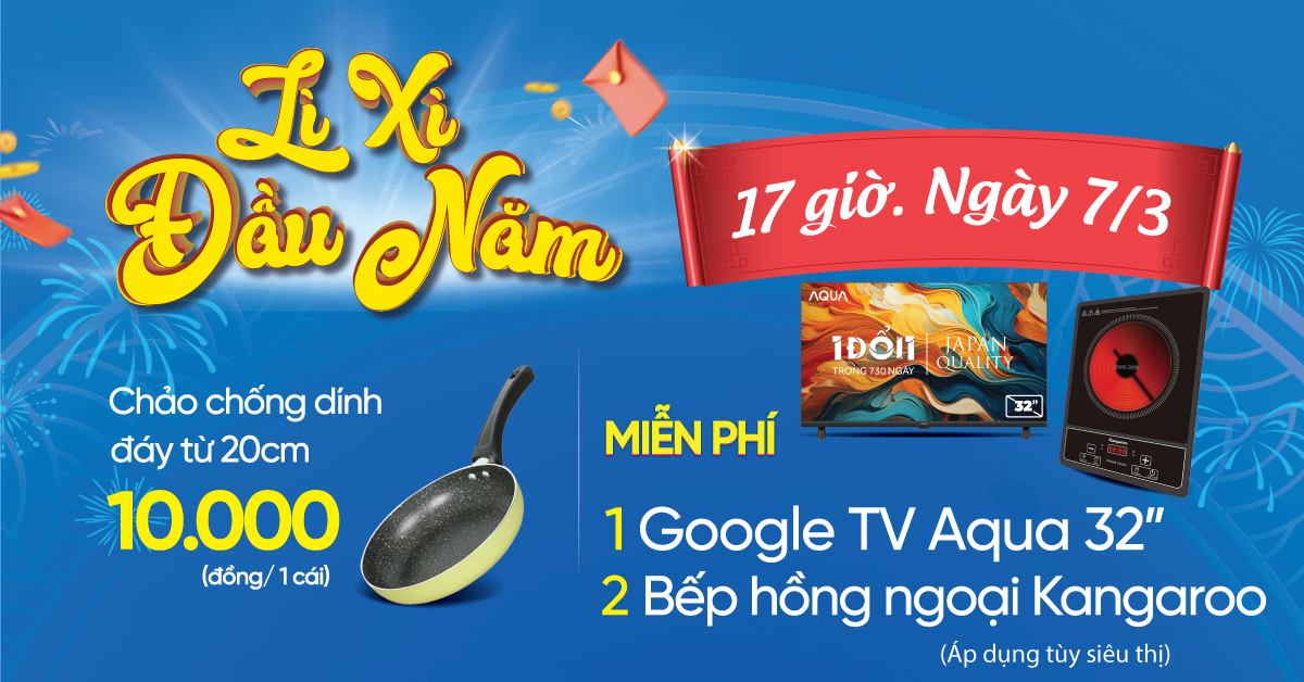 L&Igrave; X&Igrave; ĐẦU NĂM. Duy nhất 17H ng&agrave;y 07/03 Cơ hội Tr&uacute;ng Google Tivi 32inch/ Bếp hồng ngoại đơn trị gi&aacute; l&ecirc;n đến 5.49 triệu