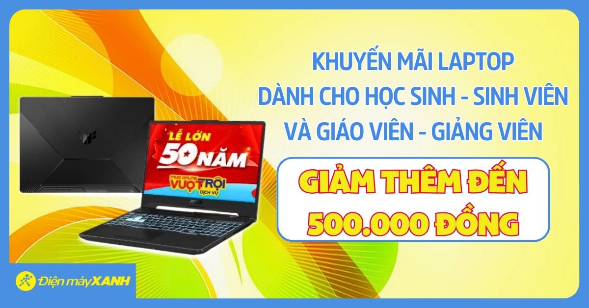 Khuyến Mãi Laptop Dành Riêng Cho Học Sinh/sinh Viên, Giáo Viên/giảng Viên, Giảm Thêm Đến 500k