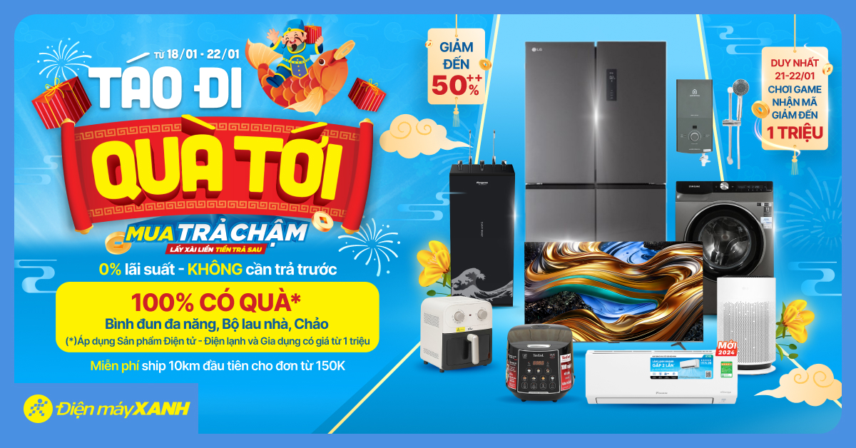 Táo Đi Quà Tới - Săn Mã Giảm Giá Đến 1 Triệu - Điện Máy Xanh Giảm Đến 50%++