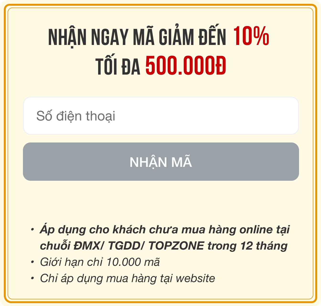Gửi đến khách hàng 10.000 coupon giảm 10%, tối đa 500K dùng để mua online các sản phẩm tại TGDĐ | ĐMX | TOPZONE