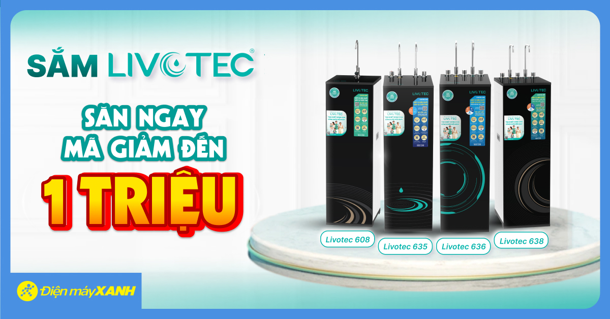 Săn Ngay Mã Giảm Giá Lên Đến 1 Triệu Đồng Khi Mua Máy Lọc Nước Livotec