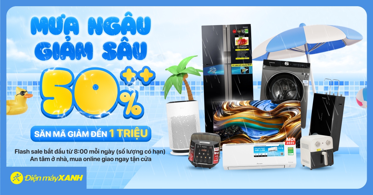 Tháng Mưa Ngâu - Giảm Cực Sâu, Điện Máy Xanh Giảm Đến 50% Cực Hot