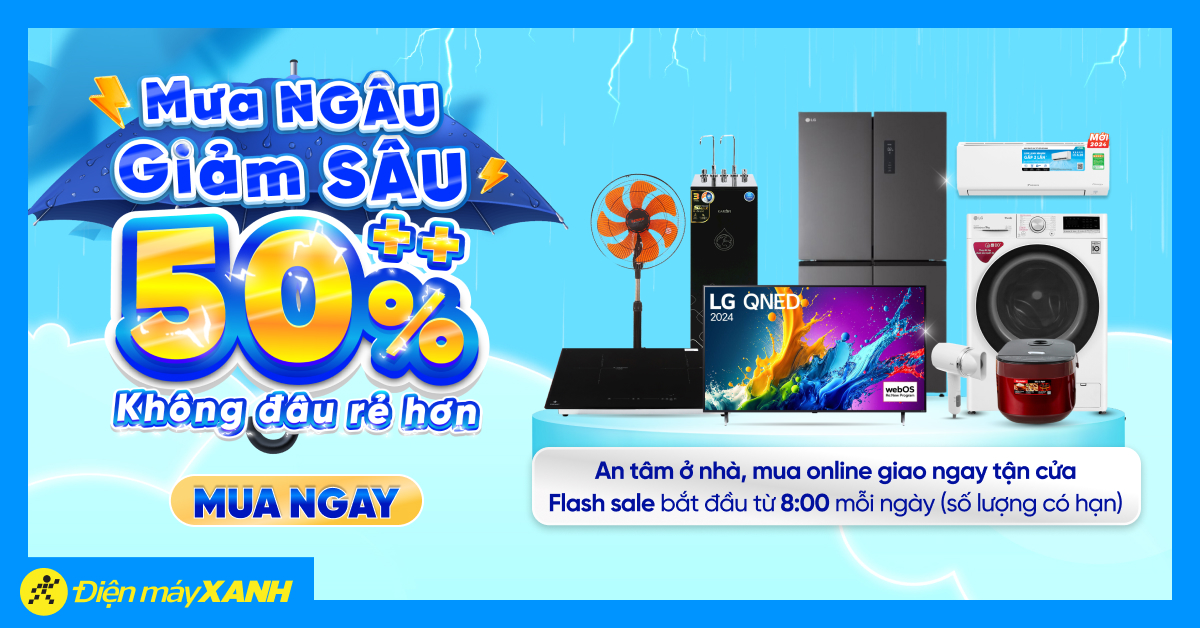 Tháng Mưa Ngâu - Giảm Cực Sâu, Điện Máy Xanh Giảm Đến 50% Cực Hot