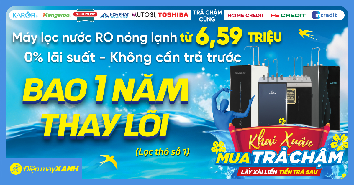 Sở Hữu Máy Lọc Nước, Tặng Ngay 1 Năm Thay Lõi + Trả Chậm Chỉ Từ 500k/tháng