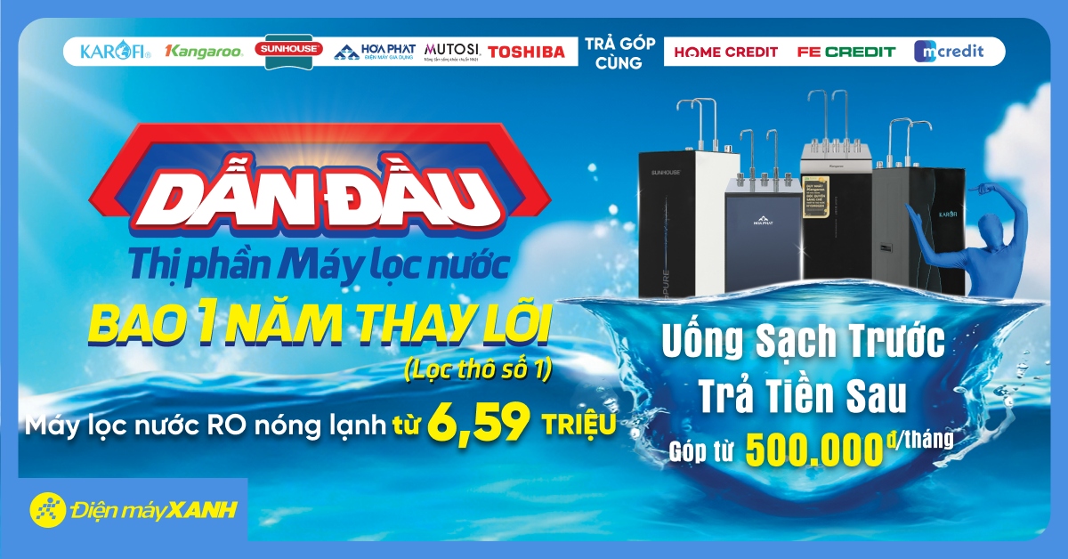 Sở Hữu Máy Lọc Nước, Tặng Ngay 1 Năm Thay Lõi + Trả Góp Chỉ Từ 500k/tháng