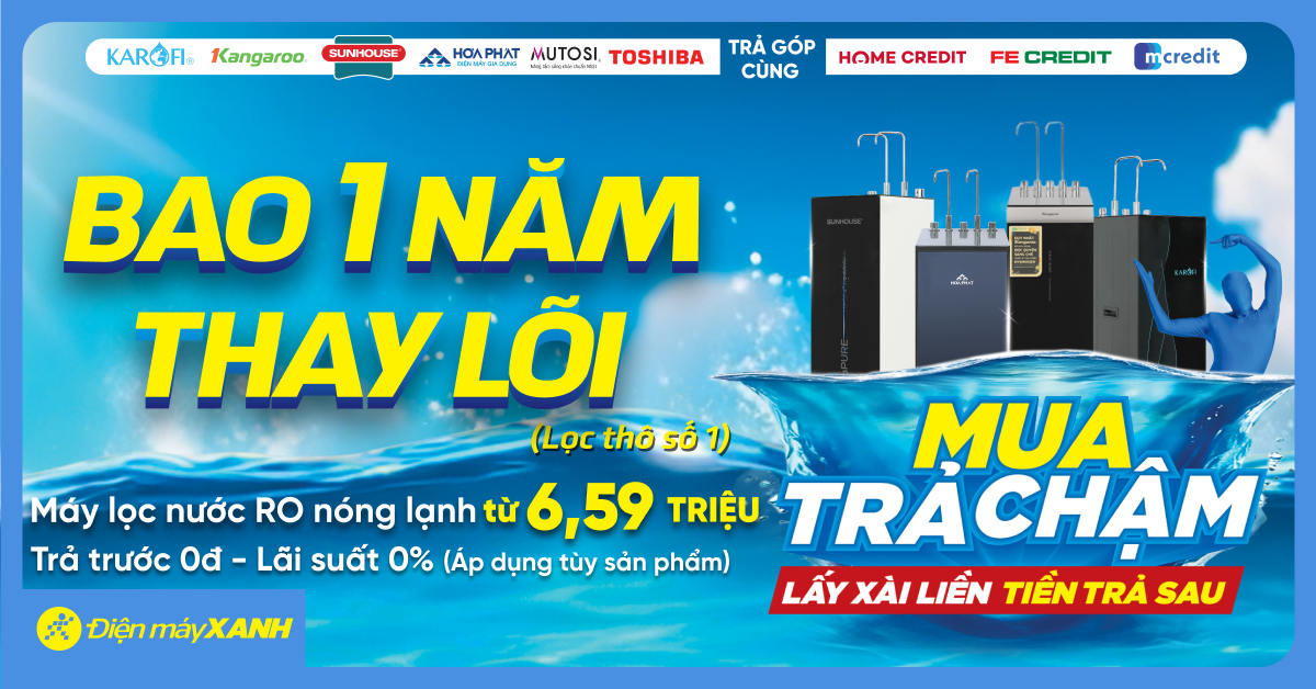 Sở Hữu Máy Lọc Nước, Tặng Ngay 1 Năm Thay Lõi + Trả Góp Chỉ Từ 500k/tháng